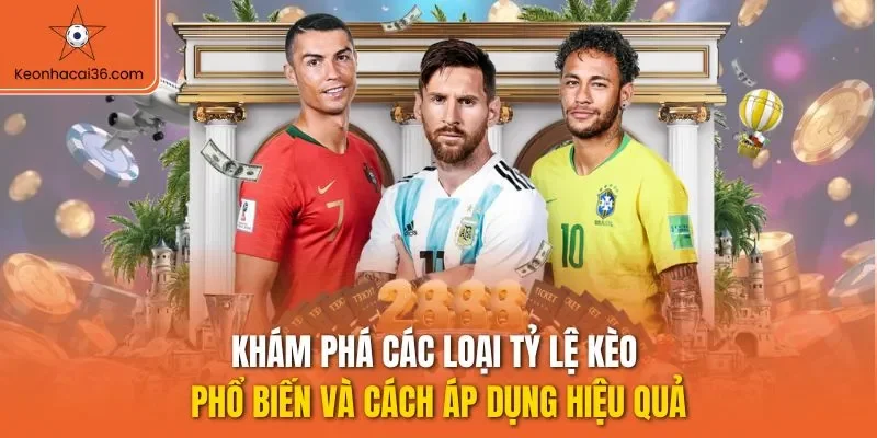 Khám phá các loại tỷ lệ kèo phổ biến và cách áp dụng hiệu quả